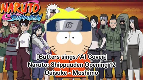 [Butters sings/AI Cover] Naruto: Shippuden Opening 12 | Daisuke - Moshimo