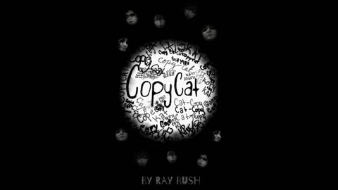 Copycat | By Ray Bush