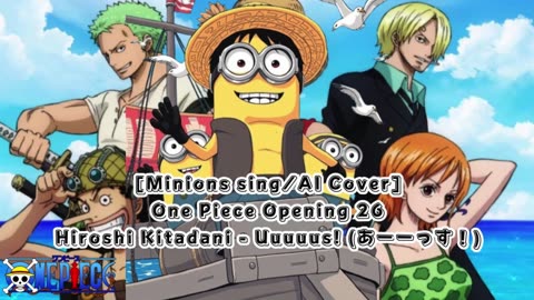 [Minions sing/AI Cover] One piece Opening 26 Hiroshi Kitadani - UUUUUS!/AASU!