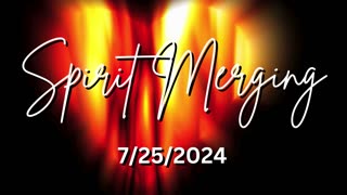 Spirit Merging 7/25/2024