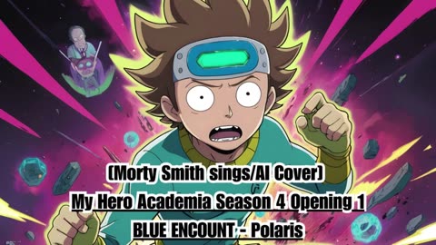 [Morty Smith sings/AI Cover] My Hero Academia Season 4 Opening 1 BLUE ENCOUNT - Polaris