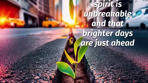 YOUR SPIRIT IS UNBREAKABLE !