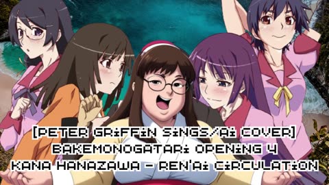 [Peter Griffin sings/AI Cover] Bakemonogatari Opening 4 Kana Hanazawa - Ren'ai Circulation