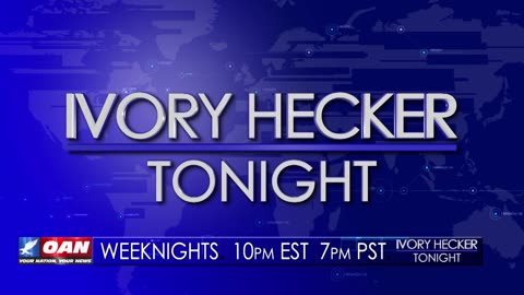 Watch Ivory Hecker Tonight weeknights on OAN