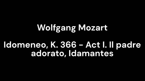 Idomeneo, K. 366 - Act I. Il padre adorato, Idamantes