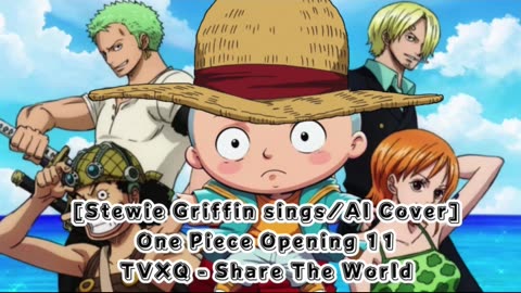 [Stewie Griffin AI Cover] One Piece Opening 11 TVXQ - Share The World