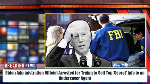 Biden Administration Official Arrested for Trying to Sell Top ‘Secret’ Info to an Undercover Agent