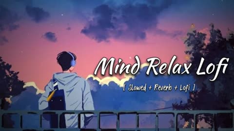 Mind Relax Lo-fi | Mashup Lofi Songs | Feel The Music | Remix Lofi / SLOWED+REVERB MUSIC