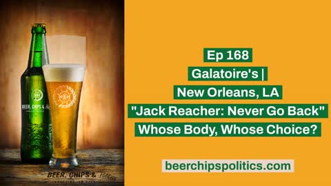 Ep 168 - Galatoire's | New Orleans, LA - "Jack Reacher: Never Go Back" - Whose Body, Whose Choice?