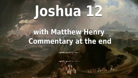 📖🕯 Holy Bible - Joshua 12 with Matthew Henry Commentary at the end.