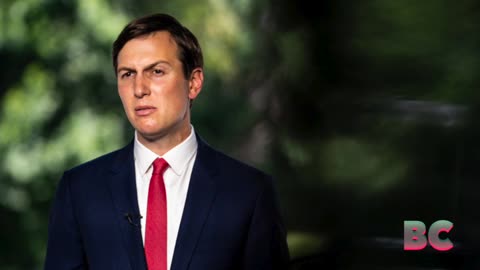 Senate Dem launches sweeping probe into Jared Kushner’s investment firm