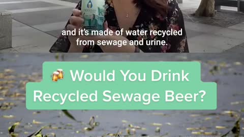 Would You DrinkRecycled Sewage Beer?