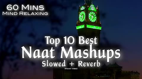 Top 10 Best Naat Mashups Lofi (Slowed+Reverb) 60 Mins Mind Relaxing Heart Touching Qalams❤️