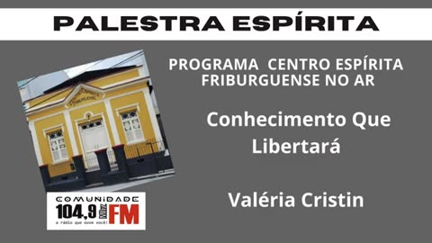 Palestra Espírita - CONHECIMENTO QUE LIBERTARÁ com Valéria Cristini