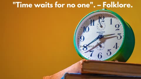 About time।। "Time waits for no one". – Folklore.