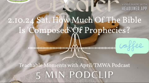 5 min podclip of TMWA Podcast 2.10.24 How Much Of The Bible Is 'Composed' Of Prophecies?