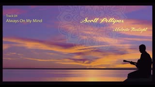 04. Always On My Mind - Scott Pettipas (Audio: from the album Melodic Twilight)