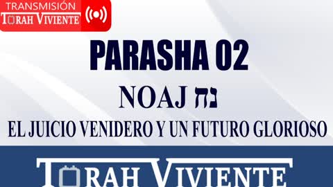 PARASHA 02 NOAJ - NOE / EL JUICIO VENIDERO Y UN FUTURO GLORIOSO