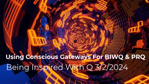 Using Conscious Gateways for BIWQ & PRQ 3/2/2024