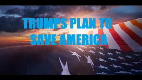 TRUMPS PLAN TO SAVE AMERICA