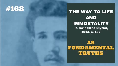 #168: AS FUNDAMENTAL TRUTHS: The Way To Life and Immortality, Reuben Swinburne Clymer, 1914