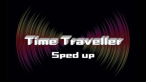 Time Traveller (Sped UP)