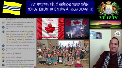 #VT17TV 03/7/24: CANADA - MỘT QG HIỀN LÀNH TỬ TẾ NHƯNG RẤT NGOAN CƯỜNG! (TT) @VT17TV