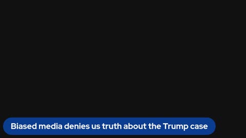 Biased media denies us truth about the Trump case