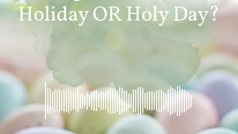 What is the Origins of Easter:Holiday OR Holy Day?