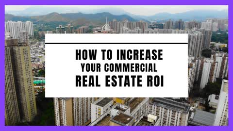 How To Increase Your Commercial Real Estate ROI