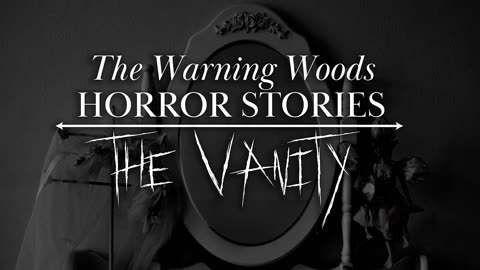 THE VANITY | SCARY STORY | THE WARNING WOODS HORROR STORIES