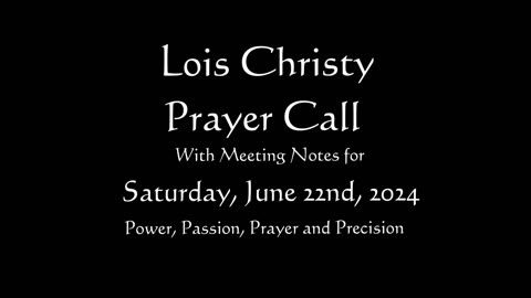 Lois Christy Prayer Group conference call for Saturday, June 22nd, 2024