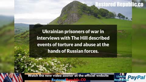 The Hill: Ukrainian POWs Reveal Russian Torture