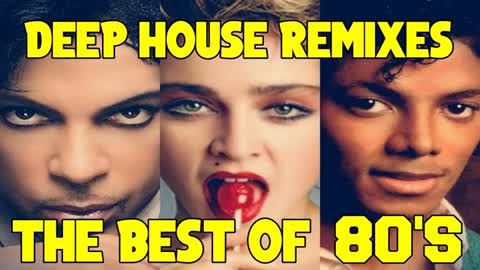 DEEP HOUSE REMIXES 80'S HITS