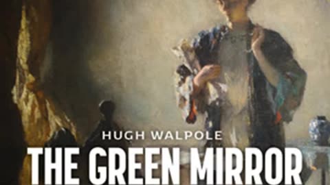 The Green Mirror by Hugh Walpole read by Simon Evers Part 2_2 _ Full Audio Book