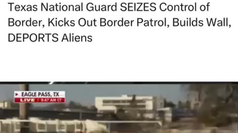 Texas National Guard SEIZES Control of Border, Kicks Out Border Patrol, Builds Wall, DEPORTS Aliens