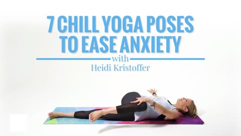 7 chili poses to easy anxiety yoga