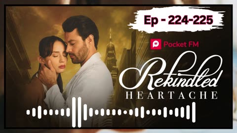 Rekindled heartache episode 224,225 Pocket fm india english story