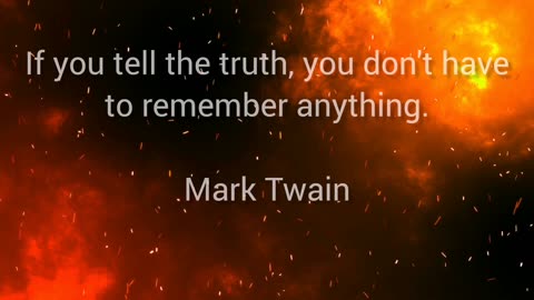 If you tell the truth, you don't have to remember anything. Mark Twain