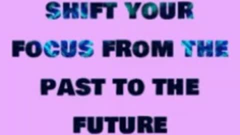 Shift your focus from past to present