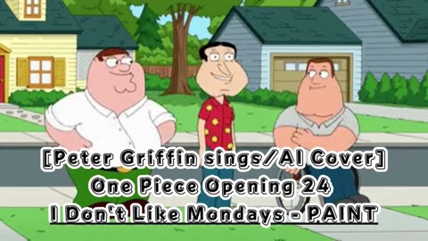 [Peter Griffin sings/AI Cover] One Piece Opening 24 I Don't Like Mondays - PAINT