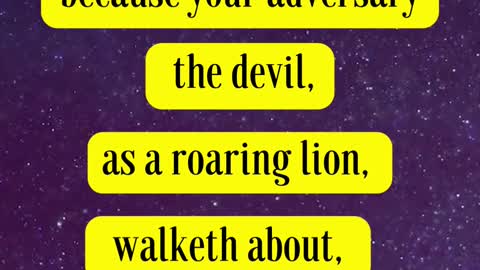 Bible Verse For the Day.. Be sober, be vigilant; because your adversary the devil, as a roaring lion