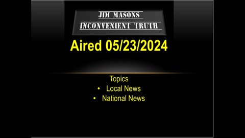 Jim Mason’s Incovenient Truth 05/23/2024