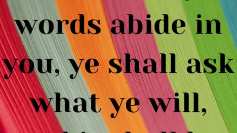 JESUS SAID...If ye abide in me, and my words abide in you, ye shall ask what ye wil