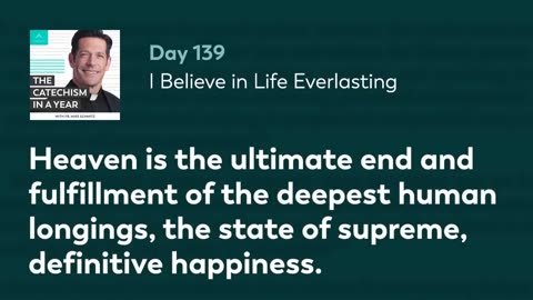 Day 139: I Believe in Life Everlasting — The Catechism in a Year (with Fr. Mike Schmitz)