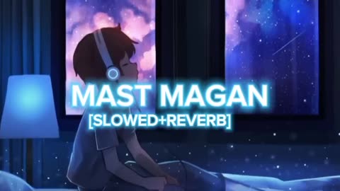 MAST MAGAN [SLOWED+REVERB ] Hindi Song