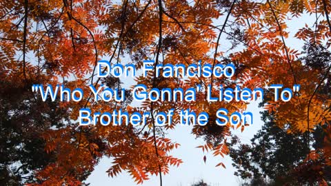 Don Francisco - Who You Gonna' Listen To #108