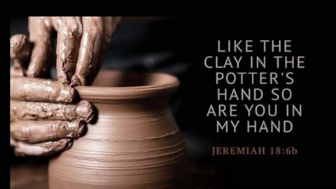 God is the Potter…..