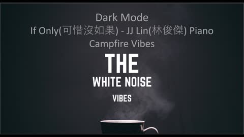 If Only(可惜沒如果) - JJ Lin(林俊傑) Piano Campfire Vibes | Dark Mode | The White Noise Vibes