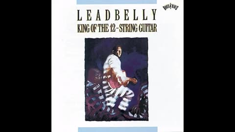 Leadbelly - King of the 12 String Guitar